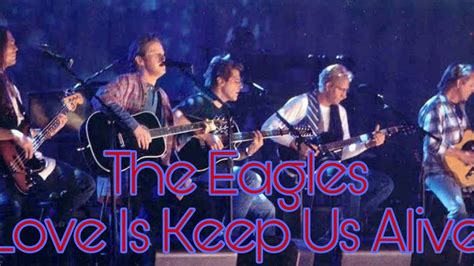 love will keep us alive. 播报 讨论 上传视频. Eagles演唱歌曲. 收藏. 我的收藏. 0有用+1. 《love will keep us alive》是 Eagles 演唱的一首歌曲，收录于专辑《Hell Freezes Over》中 …